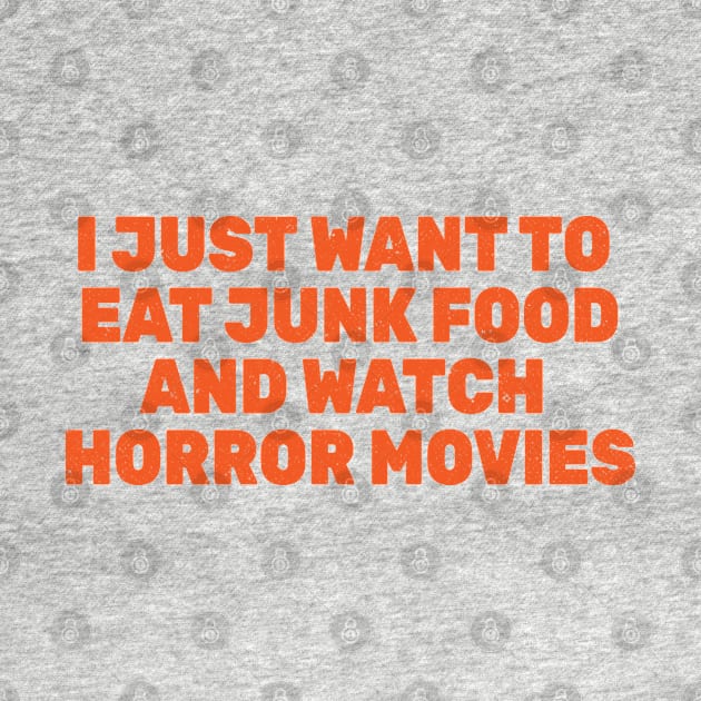 I Just Want to Eat Junk Food and Watch Horror Movies by Commykaze